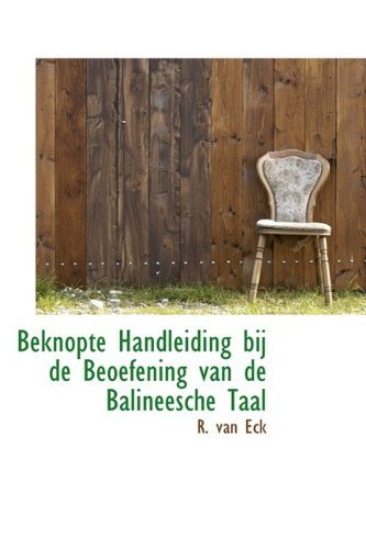 Beknopte Handleiding Bij De Beoefening Van De Balineesche Taal - R. Van Eck - Bøger - BiblioLife - 9781110186976 - 20. maj 2009