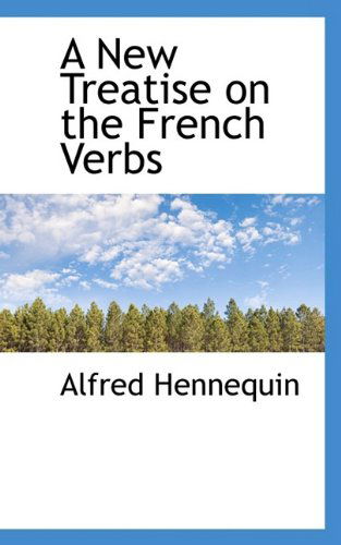 Cover for Alfred Hennequin · A New Treatise on the French Verbs (Paperback Book) (2009)