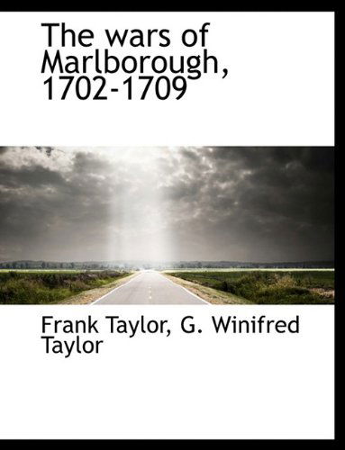 The Wars of Marlborough, 1702-1709 - Frank Taylor - Kirjat - BiblioLife - 9781116238976 - tiistai 29. syyskuuta 2009