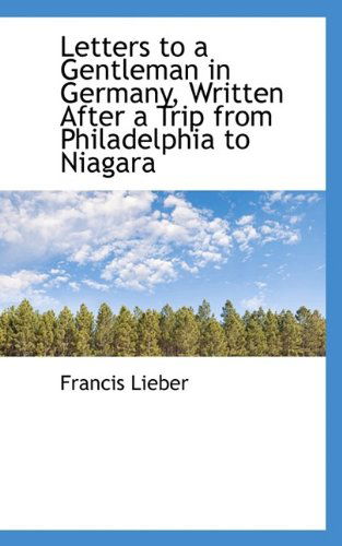 Cover for Francis Lieber · Letters to a Gentleman in Germany, Written After a Trip from Philadelphia to Niagara (Paperback Book) (2009)