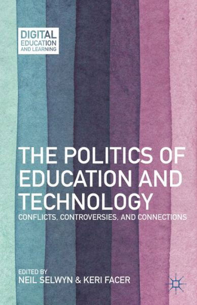 Cover for Neil Selwyn · The Politics of Education and Technology: Conflicts, Controversies, and Connections - Digital Education and Learning (Hardcover Book) (2013)