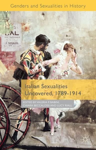 Italian Sexualities Uncovered, 1789-1914 - Genders and Sexualities in History - Valeria P. Babini - Livres - Palgrave Macmillan - 9781137396976 - 20 mars 2015