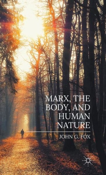 Cover for John Fox · Marx, the Body, and Human Nature (Gebundenes Buch) [1st ed. 2015 edition] (2015)