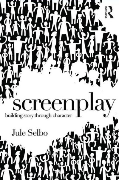 Cover for Jule Selbo · Screenplay: Building Story Through Character (Paperback Bog) (2015)