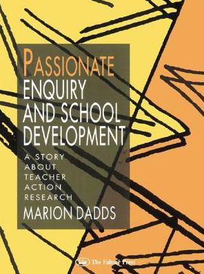Passionate Enquiry and School Development: A Story About Teacher Action Research - Marion Dadds - Bücher - Taylor & Francis Ltd - 9781138977976 - 20. Juni 2016