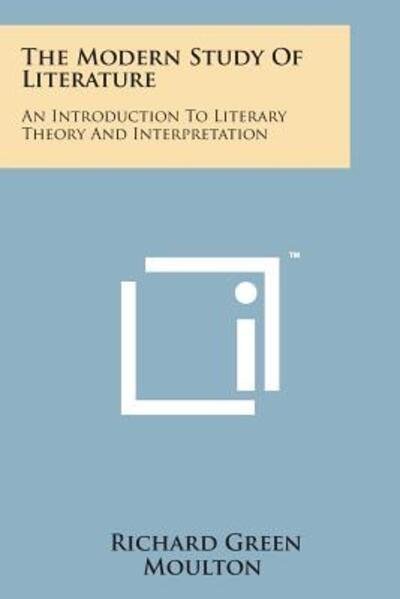 Cover for Richard Green Moulton · The Modern Study of Literature: an Introduction to Literary Theory and Interpretation (Paperback Bog) (2014)