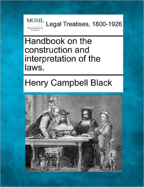 Cover for Henry Campbell Black · Handbook on the Construction and Interpretation of the Laws. (Paperback Book) (2010)