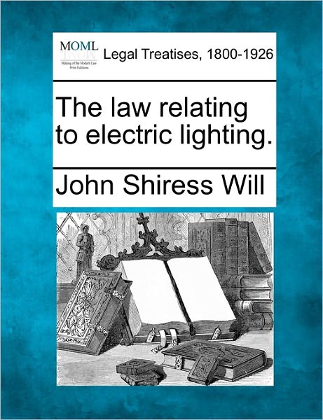 Cover for John Shiress Will · The Law Relating to Electric Lighting. (Paperback Book) (2010)