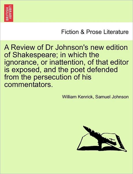 Cover for William Kenrick · A Review of Dr Johnson's New Edition of Shakespeare; in Which the Ignorance, or Inattention, of That Editor is Exposed, and the Poet Defended from the P (Paperback Bog) (2011)