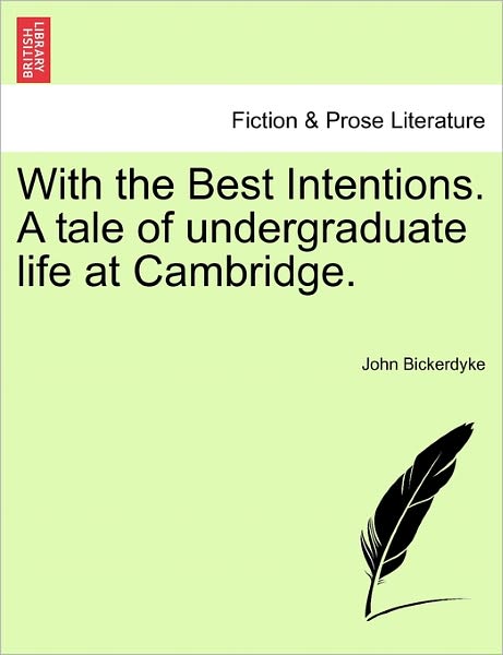 With the Best Intentions. a Tale of Undergraduate Life at Cambridge. - John Bickerdyke - Kirjat - British Library, Historical Print Editio - 9781241217976 - torstai 17. maaliskuuta 2011