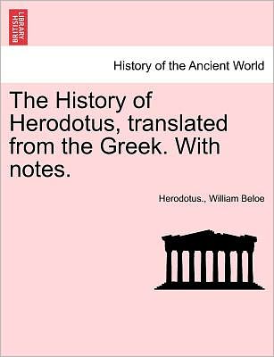 The History of Herodotus, Translated from the Greek. with Notes. - Herodotus - Böcker - British Library, Historical Print Editio - 9781241428976 - 25 mars 2011