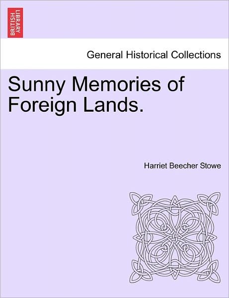 Cover for Harriet Beecher Stowe · Sunny Memories of Foreign Lands, Vol. II (Paperback Book) (2011)