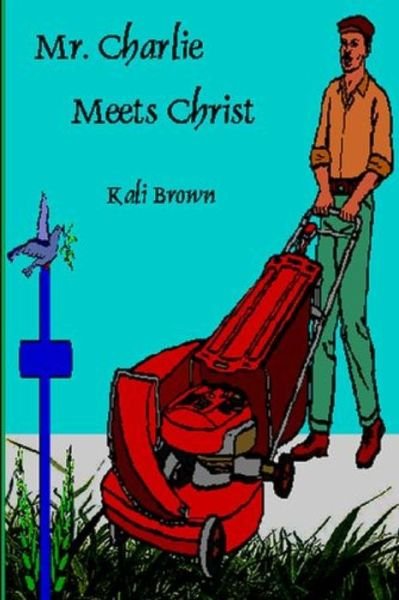 Cover for Kali Brown · Mr. Charlie Meets Christ (Pocketbok) (2013)