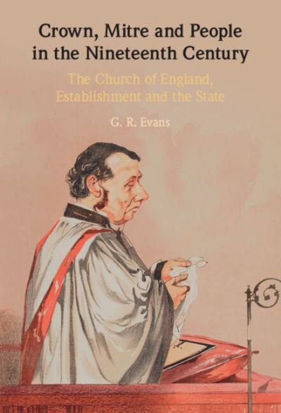 Crown, Mitre and People in the Nineteenth Century: The Church of England, Establishment and the State - Evans, G. R. (University of Cambridge) - Böcker - Cambridge University Press - 9781316515976 - 23 september 2021