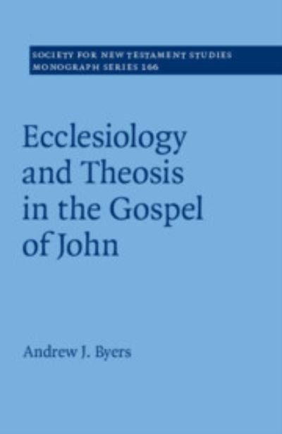 Cover for Byers, Andrew J. (University of Durham) · Ecclesiology and Theosis in the Gospel of John - Society for New Testament Studies Monograph Series (Paperback Book) (2023)