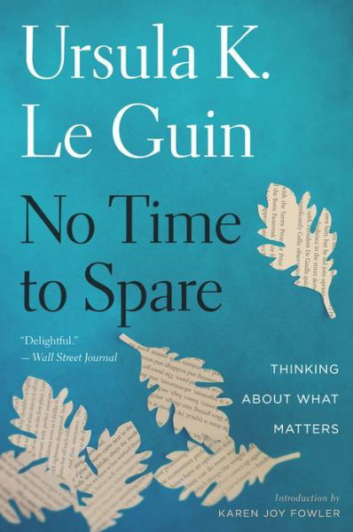 Cover for Ursula K. Le Guin · No Time To Spare: Thinking About What Matters (Paperback Book) (2019)