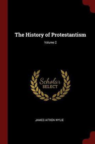 Cover for James Aitken Wylie · The History of Protestantism; Volume 2 (Paperback Book) (2017)