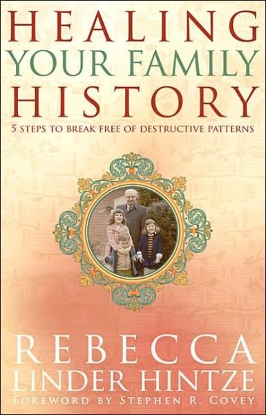 Cover for Rebecca Linder Hintze · Healing Your Family History: 5 Steps to Break Free of Destructive Patterns (Paperback Book) (2006)