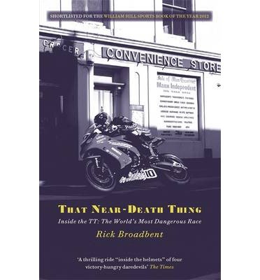 That Near Death Thing: Inside the Most Dangerous Race in the World - Rick Broadbent - Bøger - Orion Publishing Co - 9781409138976 - 2. maj 2013
