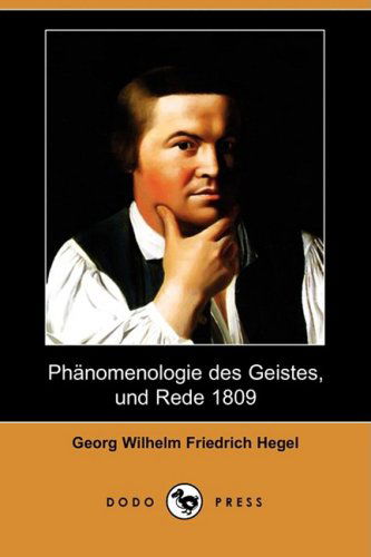 Cover for Georg Wilhelm Friedrich Hegel · Phanomenologie Des Geistes, Und Rede 1809 (Dodo Press) (German Edition) (Paperback Book) [German edition] (2009)