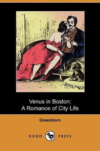 Venus in Boston: a Romance of City Life (Dodo Press) - Greenhorn - Books - Dodo Press - 9781409972976 - June 26, 2009