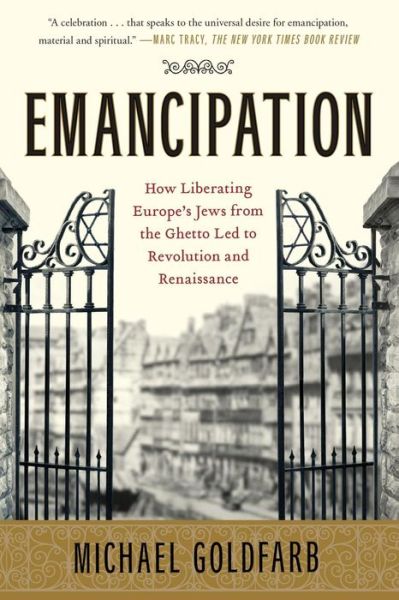 Cover for Michael Goldfarb · Emancipation: How Liberating Europe's Jews from the Ghetto Led to Revolution and Renaissance (Paperback Book) (2010)