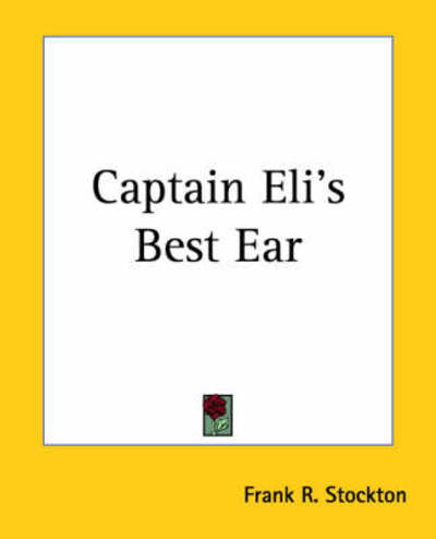 Cover for Frank R. Stockton · Captain Eli's Best Ear (Paperback Book) (2004)