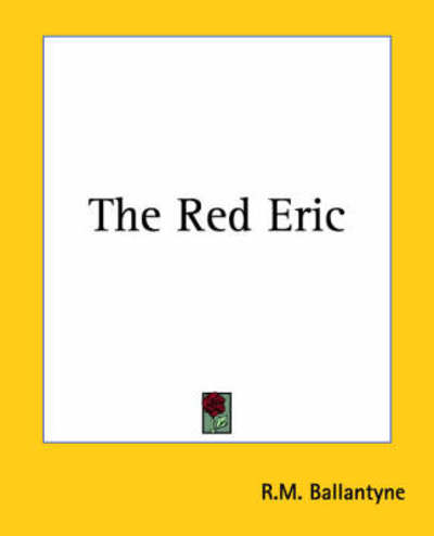 The Red Eric - R.m. Ballantyne - Livros - Kessinger Publishing, LLC - 9781419179976 - 17 de junho de 2004