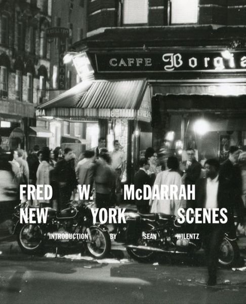 Fred W. McDarrah: New York Scenes - Sean Wilentz - Bøker - Abrams - 9781419728976 - 25. september 2018