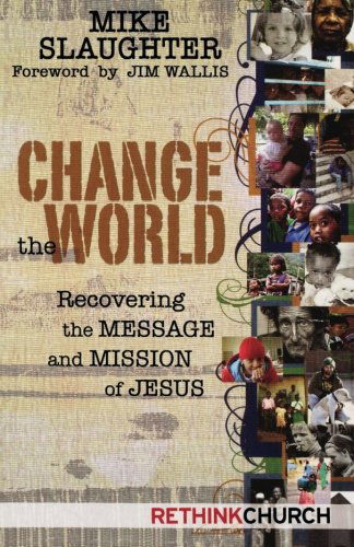 Cover for Michael Slaughter · Change the World: Recovering the Message and Mission of Jesus (Paperback Book) (2010)