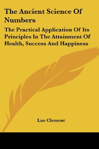 Cover for Luo Clement · The Ancient Science of Numbers: the Practical Application of Its Principles in the Attainment of Health, Success and Happiness (Paperback Book) (2007)