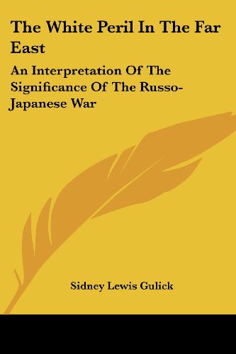 Cover for Sidney Lewis Gulick · The White Peril in the Far East: an Interpretation of the Significance of the Russo-japanese War (Paperback Book) (2007)