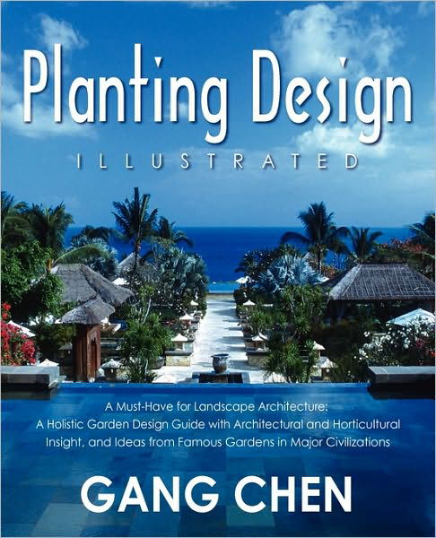 Cover for Gang Chen · Planting Design Illustrated: A Holistic Design Approach Combining Architectural Spatial Concepts and Horticultural Knowledge and Discussions of Great Design Principles and Concepts with Cases Studies of Famous Gardens of All Major Civilizations (Taschenbuch) [Annotated edition] (2009)