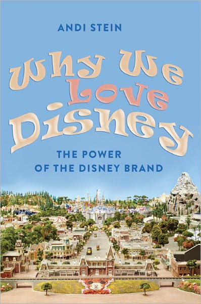 Cover for Andi Stein · Why We Love Disney: The Power of the Disney Brand (Paperback Book) [New edition] (2011)