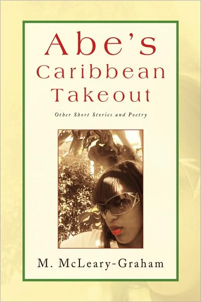 Abe's Caribbean Takeout - M. Mcleary-graham - Books - Xlibris - 9781436334976 - September 24, 2008