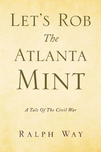 Cover for Ralph Way · Let's Rob the Atlanta Mint: a Tale of the Civil War (Paperback Book) (2009)