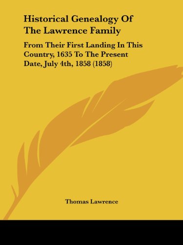 Cover for Thomas Lawrence · Historical Genealogy of the Lawrence Family: from Their First Landing in This Country, 1635 to the Present Date, July 4th, 1858 (1858) (Paperback Book) (2008)