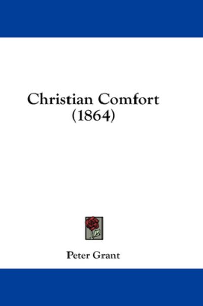 Cover for Peter Grant · Christian Comfort (1864) (Hardcover Book) (2008)