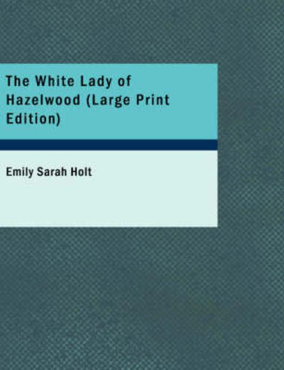 The White Lady of Hazelwood - Emily Sarah Holt - Livros - BiblioLife - 9781437522976 - 14 de fevereiro de 2008