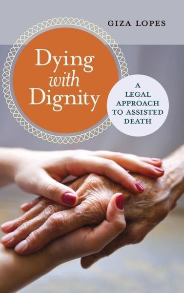 Cover for Giza Lopes · Dying with Dignity: A Legal Approach to Assisted Death (Hardcover Book) (2015)