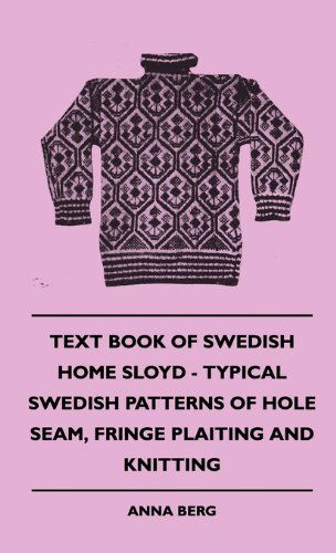 Cover for Anna Berg · Text Book Of Swedish Home Sloyd - Typical Swedish Patterns Of Hole Seam, Fringe Plaiting And Knitting (Hardcover Book) (2010)