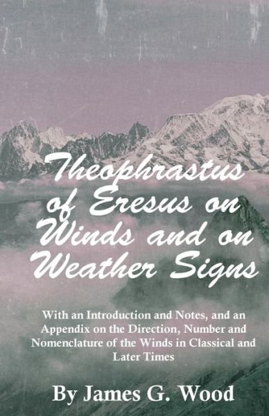 Cover for James G Wood · Theophrastus of Eresus on Winds and on Weather Signs (Paperback Book) (2010)