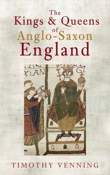 Cover for Timothy Venning · The Kings &amp; Queens of Anglo-Saxon England (Paperback Book) (2013)