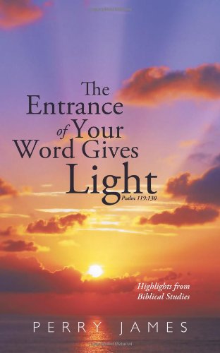 Cover for Perry James · The Entrance of Your Word Gives Light Psalm 119: 130: Highlights from Biblical Studies (Paperback Book) (2010)