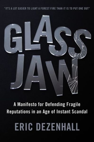Cover for Eric Dezenhall · Glass Jaw: A Manifesto for Defending Fragile Reputations in an Age of Instant Scandal (Hardcover Book) (2014)