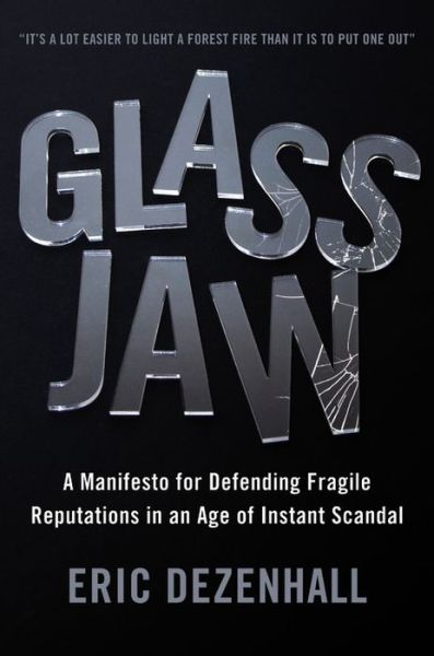 Cover for Eric Dezenhall · Glass Jaw: A Manifesto for Defending Fragile Reputations in an Age of Instant Scandal (Inbunden Bok) (2014)