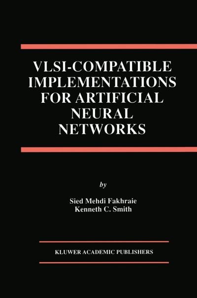 Cover for Sied Mehdi Fakhraie · VLSI - Compatible Implementations for Artificial Neural Networks - The Springer International Series in Engineering and Computer Science (Paperback Bog) [Softcover reprint of the original 1st ed. 1997 edition] (2012)