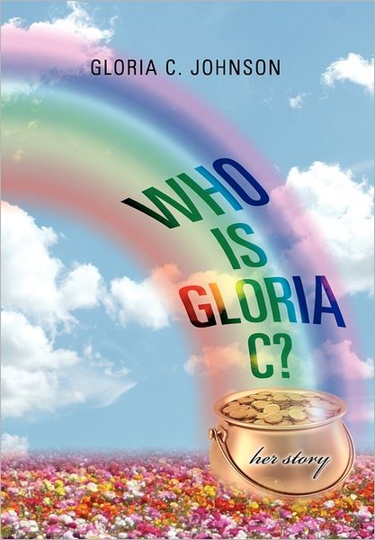 Cover for Gloria C. Johnson · Who is Gloria C?: Her Story (Hardcover Book) (2011)