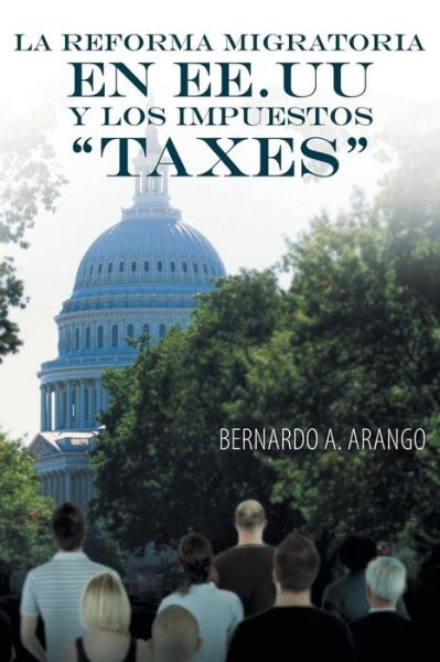 Cover for Bernardo a Arango · La Reforma Migratoria en Ee.uu Y Los Impuestos Taxes (Pocketbok) (2013)