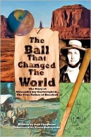 Cover for Don Chapman · The Ball That Changed the World: the Story of Alexander Joy Cartwright Jr., True Father of Baseball (Paperback Book) (2012)